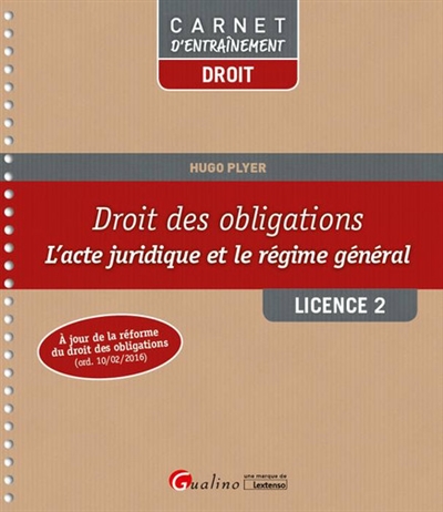 Droit des obligations : l'acte juridique et le régime général : licence 2