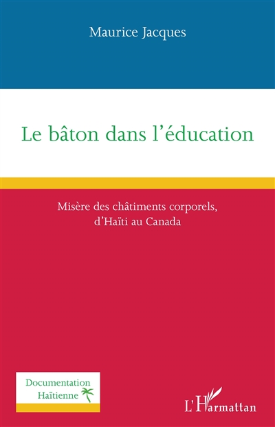 Le bâton dans l'éducation : misère des châtiments corporels, d'Haïti au Canada