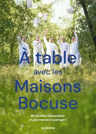 A table avec les Maisons Bocuse : 60 recettes simples et gourmandes à partager !