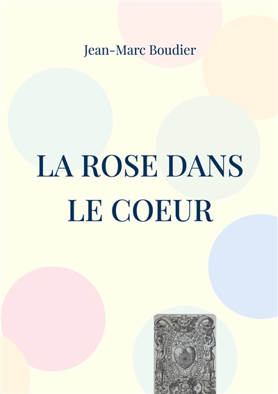 La Rose dans le Coeur : Et autres recensions et études religieuses