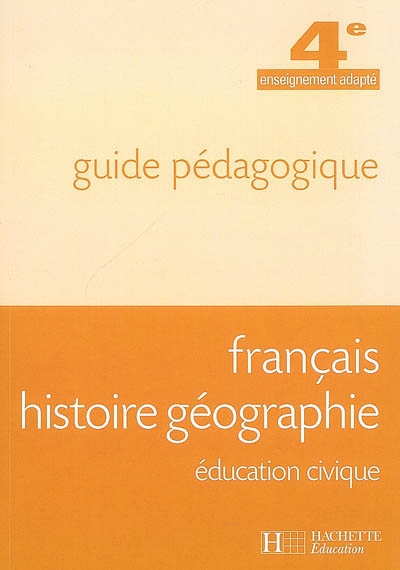 Français, histoire géographie, éducation civique, 4e enseignement adapté : guide pédagogique