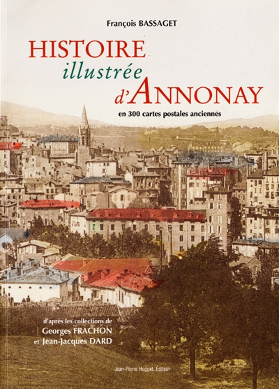 Histoire illustrée d'Annonay : en 300 cartes postales anciennes