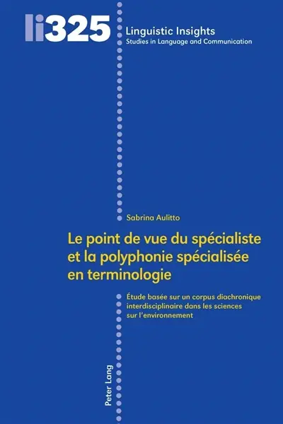 Le point de vue du spécialiste et la polyphonie spécialisée en terminologie : étude basée sur un corpus diachronique interdisciplinaire dans les sciences sur l'environnement