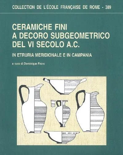 Ceramiche fini a decoro subgeometrico del VI secolo A.C : in Etruria meridionale e in Campania