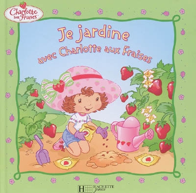 Je jardine avec Charlotte aux Fraises