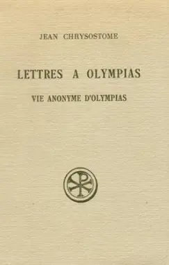 Lettres à Olympias. La Vie anonyme d'Olympias