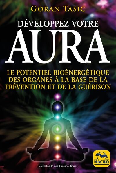 Développez votre aura : le potentiel bioénergétique des organes à la base de la prévention et de la guérison