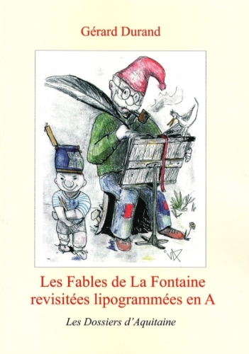 Les fables de La Fontaine : revisitées, lipogrammées en A