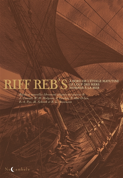 Riff Reb's : récits et nouvelles librement adaptés des oeuvres de J. Conrad, W.H.. Hodgson, J. London, P. Mac Orlan, E.A. Poe, M. Schwob et R. L Stevenson