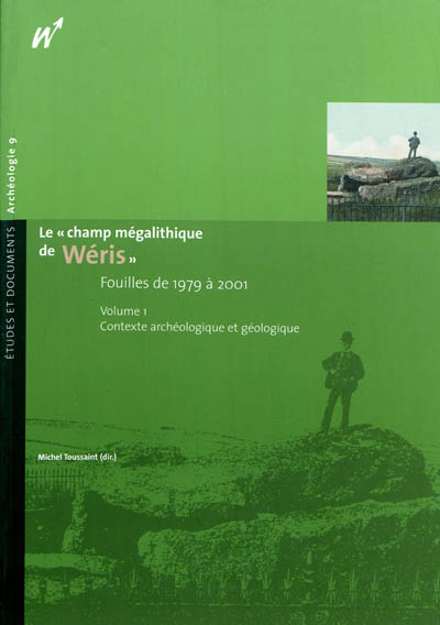 Le champ mégalithique de Wéris : fouilles de 1979 à 2001. Vol. 1. contexte archéologique et géologique