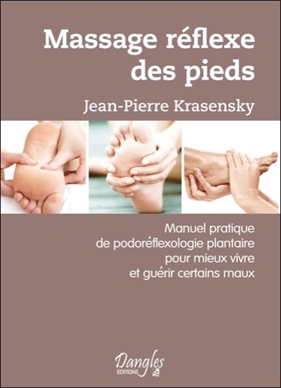 Massage réflexe des pieds : manuel pratique de podoréflexologie plantaire pour mieux vivre et guérir certains maux