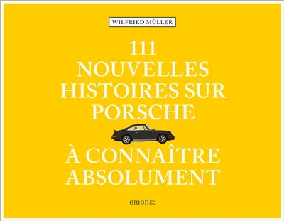 111 nouvelles histoires sur Porsche à connaître absolument