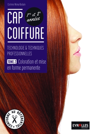 CAP coiffure, 1re et 2e années : technologie & techniques professionnelles : livre élève. Vol. 2. Coloration et mise en forme permanente