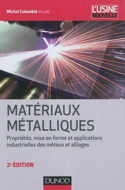 Matériaux métalliques : propriétés, mise en forme et applications industrielles des métaux et alliages