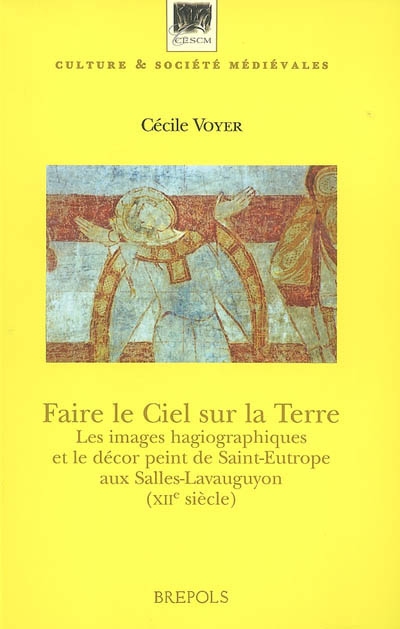 Faire le ciel sur la terre : les images hagiographiques et le décor peint de Saint-Eutrope aux Salles-Lavauguyon (XIIe siècle)