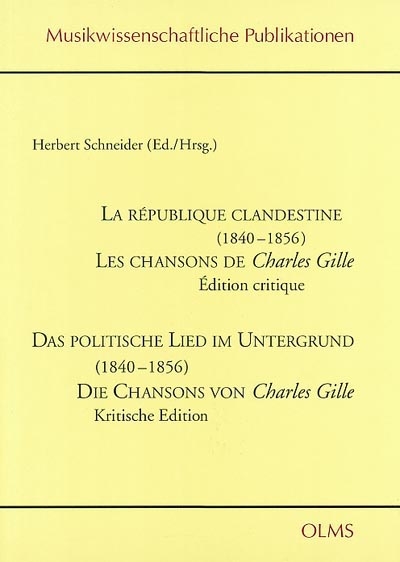 La république clandestine (1840-1856) : les chansons de Charles Gille : édition critique. Das politische Lied im Untergrund (1840-1856) : die Chansons von Charles Gille : kritische Edition