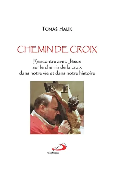 Chemin de croix : rencontre avec Jésus sur le chemin de la croix, dans notre vie et dans notre histoire