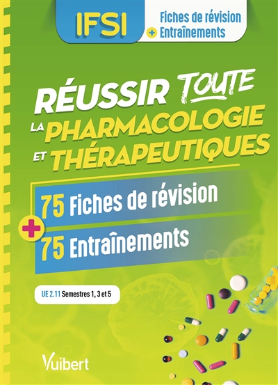 Réussir toute la pharmacologie et thérapeutiques, IFSI, UE 2.11 semestres 1, 3 et 5 : 75 fiches de révision + 75 entraînements