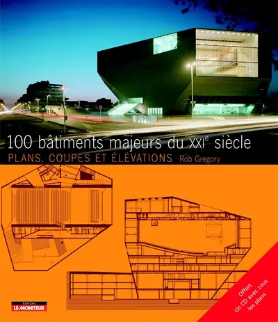 100 bâtiments majeurs du XXIe siècle : plans, coupes et élévations