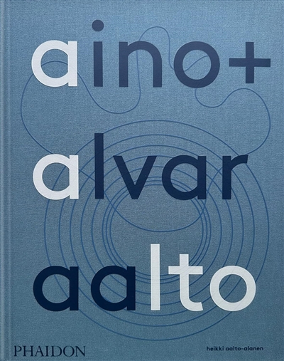 Aino + Alvar Aalto : a life together
