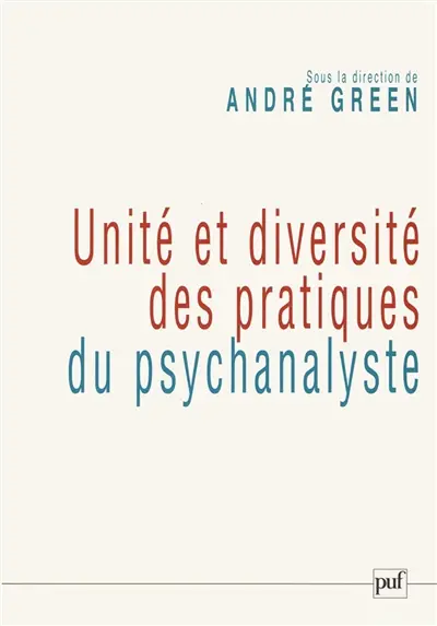 Unité et diversité des pratiques du psychanalyste : colloque de la Société psychanalytique de Paris (14-15 janvier 2006)