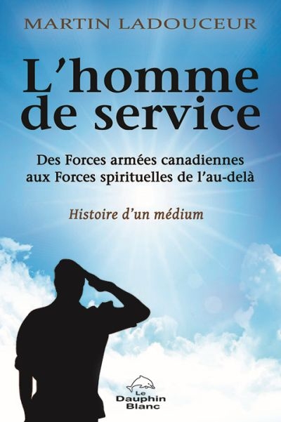 L'homme de service : Forces armées canadiennes aux Forces spirituelles de l'au-delà : histoire d'un médium