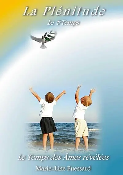 La plénitude : une quête à l'aube des temps... : le 4e temps, le temps des âmes révélées
