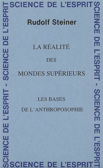 La réalité des mondes supérieurs : les bases de l'anthroposophie : 8 conférences faites du 25 novembre au 2 décembre 1921 à Oslo