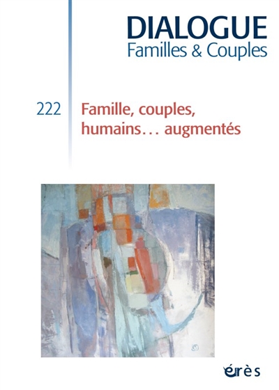Dialogue familles & couples, n° 222. Familles, couples, humains... augmentés