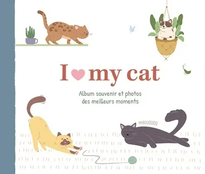 I love my cat : album souvenir et photos des meilleurs moments