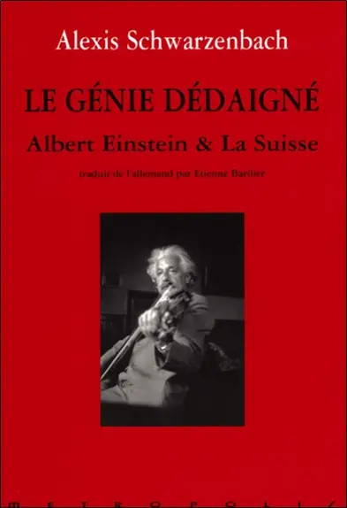 Le génie dédaigné : Albert Einstein et la Suisse