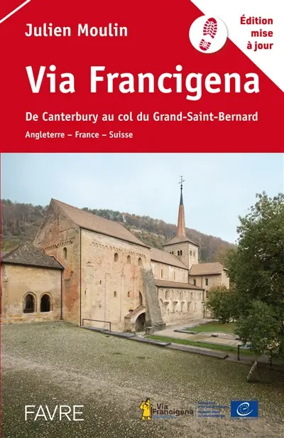 Via Francigena : de Canterbury au col du Grand-Saint-Bernard : Angleterre, France, Suisse