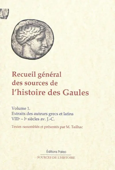 Recueil général des sources de l'histoire des Gaules. Vol. 1. Extraits des auteurs grecs et latins, VIIIe-Ier siècle av. J.-C.