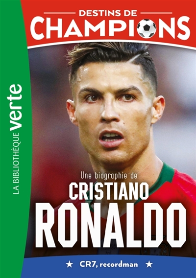 Destins de champions, tome 7 : Une biographie de Cristiano Ronaldo : CR7, recordman