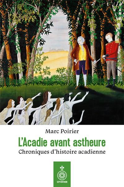 L'Acadie avant astheure :...