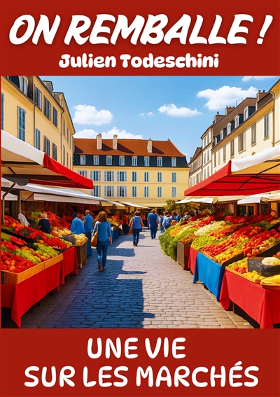 On remballe ! : Une vie sur les marchés