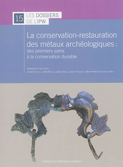 La conservation-restauration des métaux archéologiques : des premiers soins à la conservation durable : actes du colloque