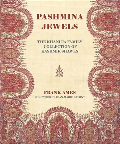 Pashmina Jewels : The Khanuja Family Collection of Kashmir Shawls