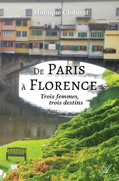 De Paris à Florence : Trois femmes, trois destins