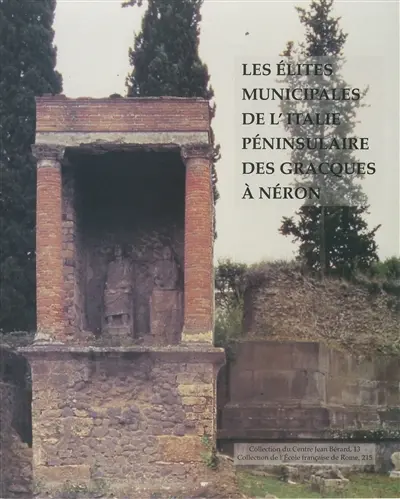 Les élites municipales de l'Italie péninsulaire des Gracques à Néron : actes de la table ronde de Clermond-Ferrand (28-30 novembre 1991)