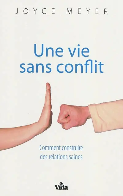 Une vie sans conflit : comment construire des relations saines