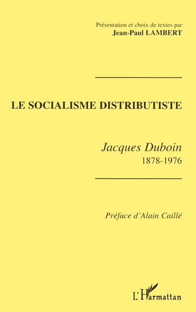 Le socialisme distributiste : Jacques Duboin, 1878-1976