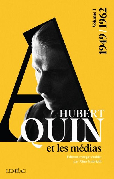 Hubert Aquin et les médias. Vol. 1. Hubert Aquin et les médias, 1949-1962