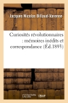 Curiosités révolutionnaires : mémoires inédits et correspondance (Ed.1893)