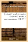 Curiosités révolutionnaires : mémoires inédits et correspondance (Ed.1893)