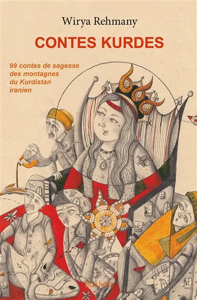 Contes kurdes : 99 contes de sagesse des montagnes du Kurdistan iranien