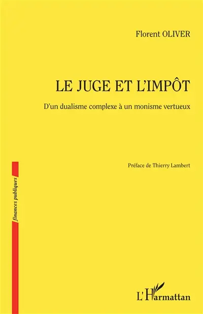 Le juge et l'impôt : d'un dualisme complexe à un monisme vertueux
