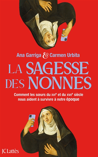 La sagesse des nonnes : comment les soeurs du XVIe et du XVIIe siècle nous aident à survivre à notre époque