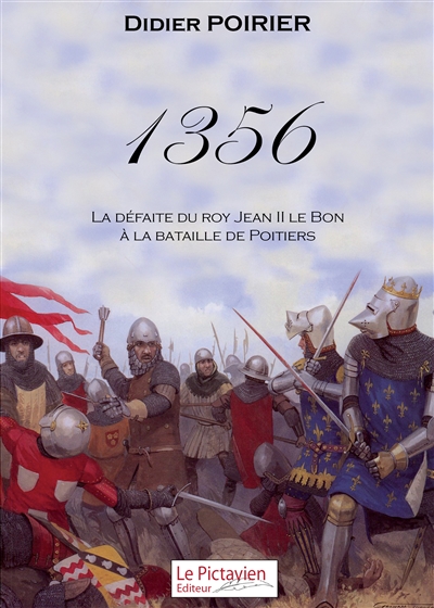 1356 : la défaite du roy Jean II le Bon à la bataille de Poitiers : selon messire Poyrié, seigneur de Rochon, écuyer de Guiçard d'Angle