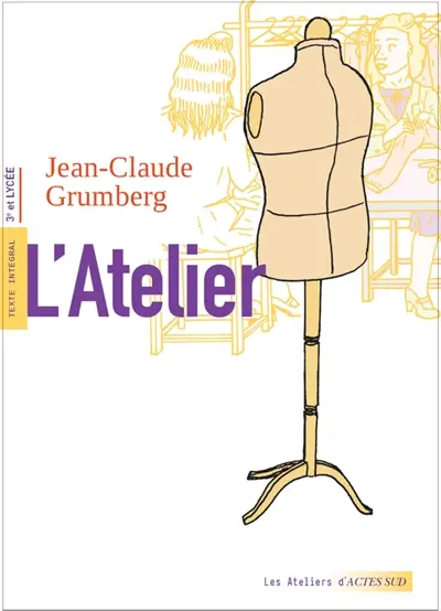 L'atelier : texte intégral, 3e et lycée